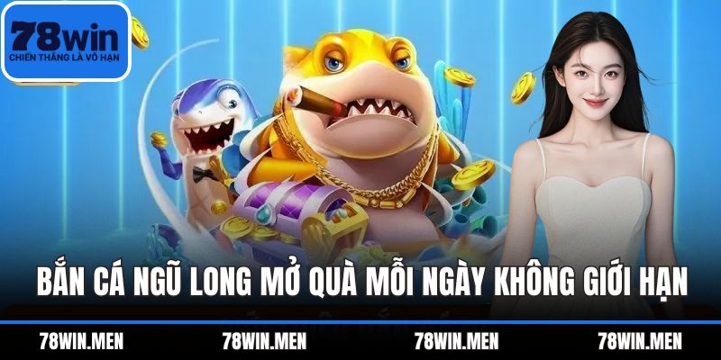 Bắn Cá Ngũ Long mở quà mỗi ngày không giới hạn