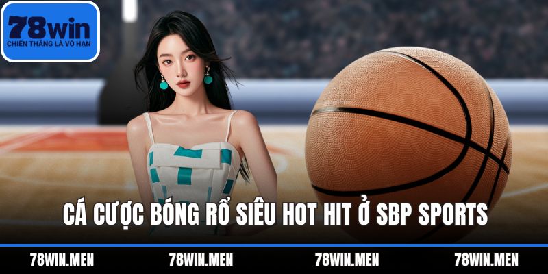 Cá cược bóng rổ siêu hot hit ở Sbp Sports