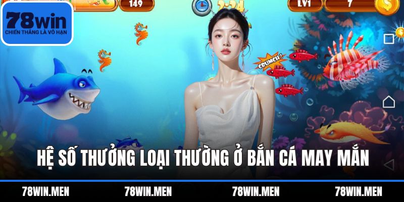 Hệ số thưởng loại thường ở bắn cá may mắn