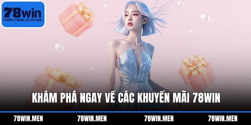 Khám phá ngay về các khuyến mãi 78WIN