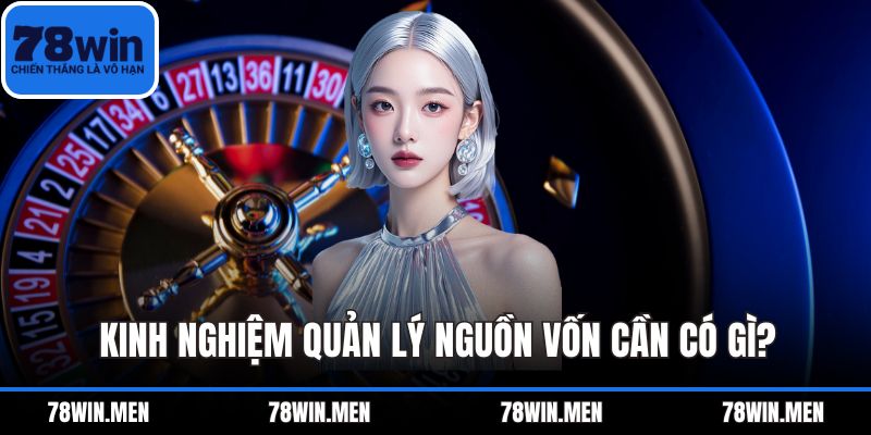 Kinh nghiệm quản lý nguồn vốn cần có gì?