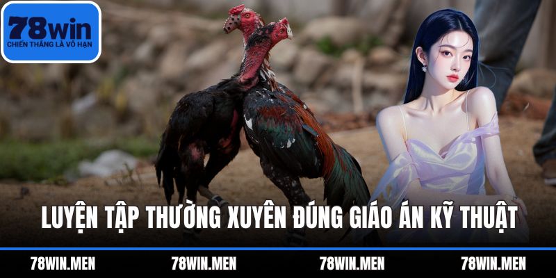 Luyện tập thường xuyên đúng giáo án kỹ thuật