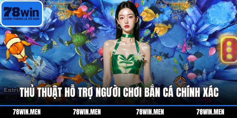 Thủ thuật hỗ trợ người chơi bắn cá chính xác