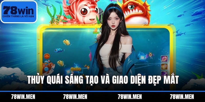 Thủy quái sáng tạo và giao diện đẹp mắt